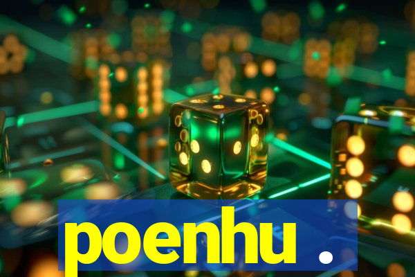 poenhu .